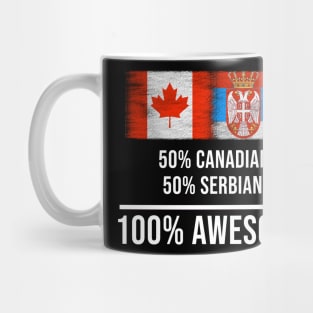 50% Canadian 50% Serbian 100% Awesome - Gift for Serbian Heritage From Serbia Mug